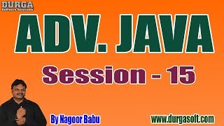ADV. JAVA Online Tutorials || Session - 15 || by Mr. Nagoor Babu On 10-07-2019