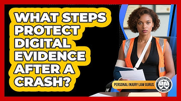 What Steps Protect Digital Evidence After A Crash?