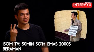 ISOM TV: 50MING SO'M EMAS 2000$ BERAMAN | 50 SOAT UYSIZ VA PULSIZ | ISOMJON INTERVYU