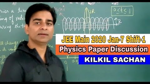 JEE Main 2020 | Physics | Jan-07 | Shift-1 | Discussion by KILKIL SACHAN (IIT Kanpur) |