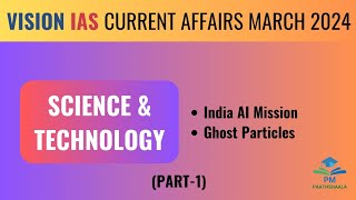March 2024 | Vision IAS Current Affairs | Monthly Magazine | Science & Technology | (Part-1)