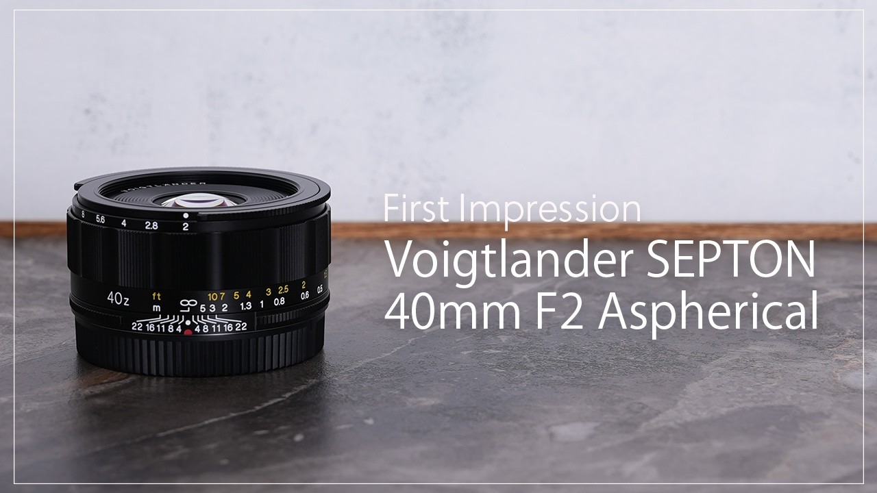 First Impression] The 'Voigtlander SEPTON 40mm F2 Aspherical
