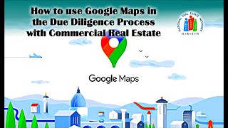 How to use Google Maps in the Due Diligence Process with Commercial Real Estate