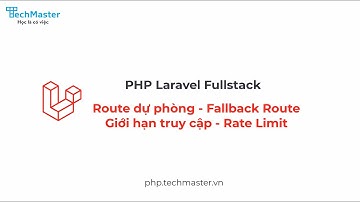 Laravel : Fallback Route và Rate Limit | PHP Laravel Fullstack | TechMaster