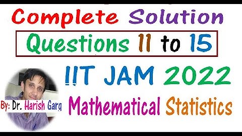 Questions 11 to 15 | IITJAM MS 2022 | Mathematical Statistics