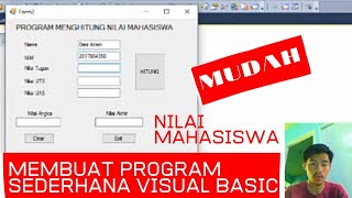 CARA MEMBUAT PROGRAM SEDERHANA MENGHITUNG NILAI MAHASISWA MENGGUNAKAN VISUAL BASIC CARA MEMBUAT PROGRAM SEDERHANA MENGHITUNG NILAI MAHASISWA MENGGUNAKAN VISUAL BASIC
