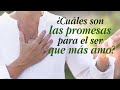 ¿Cuáles son las promesas para el ser que más amo?