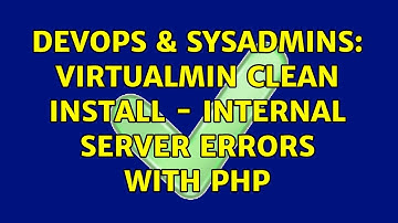 DevOps & SysAdmins: Virtualmin clean install - Internal Server errors with PHP