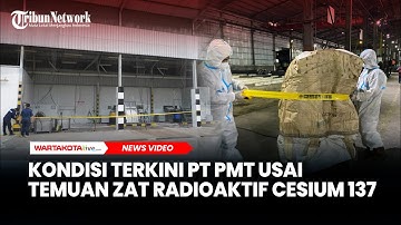 Kondisi Terkini PT PMT Usai Temuan Zat Radioaktif Cesium 137