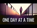 ONE DAY AT A TIME | Make Your Time Count - Inspirational & Motivational Video