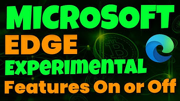 How To Turn Microsoft Edge Experimental Features On or Off