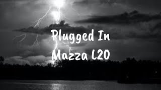 Mazza L20 - Plugged In w/ Fumez The Engineer [Lyrics]
