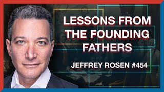 454 | Jeffrey Rosen: How the Founders Can Inspire the Next Generation of Leaders - The Realignment