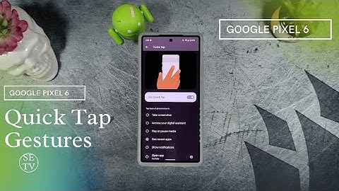 Quick Tap Gestures • Google Pixel 6