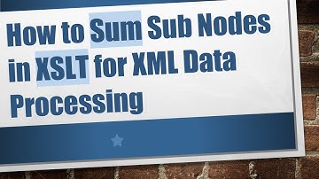 How to Sum Sub Nodes in XSLT for XML Data Processing