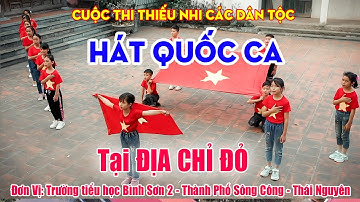 BÀI DỰ THI HÁT QUỐC CA ĐỊA CHỈ ĐỎ ĐƠN VỊ TRƯỜNG TIỂU HỌC BÌNH SƠN II SÔNG CÔNG - THÁI NGUYÊN