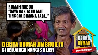 RUMAH AMBRUK !!!! Sekeluarga Nangis Gak Tahu Mau Tinggal Dimana | BEDAH RUMAH