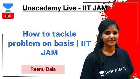 How to tackle problem on basis IIT JAM | Reenu Bala | JAM 2021 | Unacademy Live