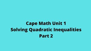 Solving Quadratic Inequalities (Part 2): Cape Pure Math: Unit 1: CXC Math: Adobe Math Lab
