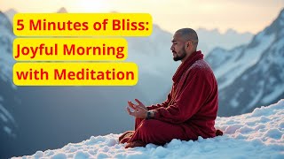 5 Minutes of Bliss: Unlock a Joyful Morning with Meditation