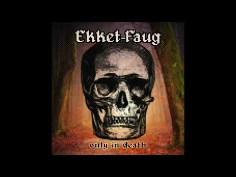 Ekket-Faug - only in death is there beauty (Single: 2022)