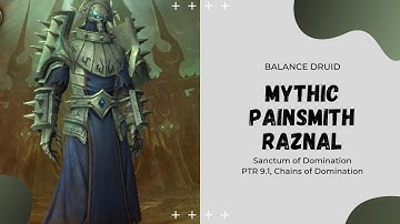 9.1 PTR - Mythic Painsmith Raznal, Sanctum of Domination Raid Testing! Balance Druid POV