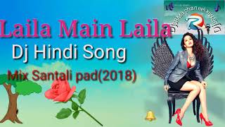 Laila Main Laila Dj Hindi Song || Mix Santali Pad || 2018