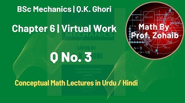 Q 3 | Chapter 6 Virtual Work | BSc Mechanics by Q. K. Ghori