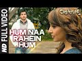 Hum Naa Rahein Hum FULL VIDEO Song | Mithoon | Creature 3D | Benny Dayal | Bollywood Songs