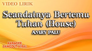 Amry Palu - Seandainya Bertemu Tuhan House (Official Video Lirik)