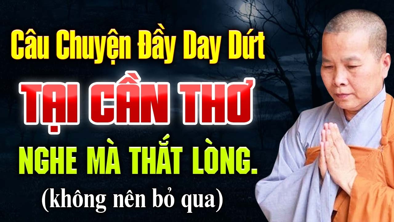 Câu Chuyện Đầy Day Dứt Ở Cần Thơ Khiến Ai Nghe Cũng Suy Ngẫm | SC. Thích Nữ Như Lan