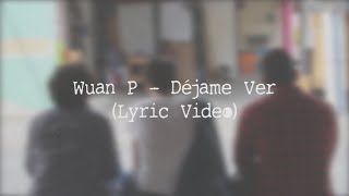 Wuan P - Déjame Ver (Lyric Video)