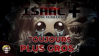 TOUJOURS PLUS GROS (The Binding of Isaac : Afterbirth+)