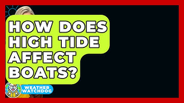 How Does High Tide Affect Boats? - Weather Watchdog