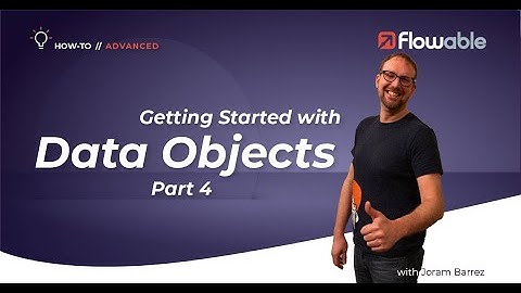 Getting Started with Data Objects Part 4 | How-To | Flowable | 2025