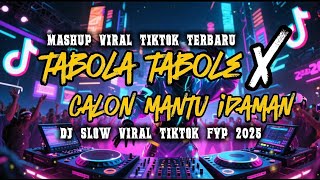 DJ TABOLA TABOLE X CALON MANTU IDAMAN SLOW VIRAL TIKTOK TERBARU 2025