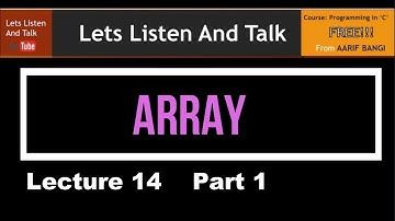 Lecture 14 Part 1 - Array in C by Aarif Bangi