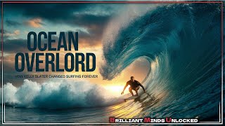 Ocean Overlord: How Kelly Slater Changed Surfing Forever