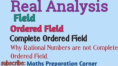 Complete Ordered Field in Real Analysis. Field,  ordered set and ordered Field