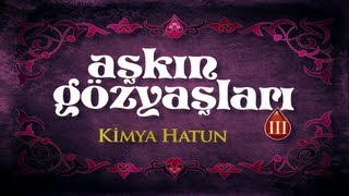 Aşkın Gözyaşları Iii Kimya Hatun