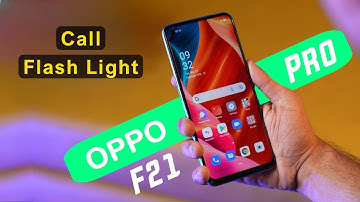 Oppo F21 Pro: How to Enable Incoming Call Flashlight Notification, Oppo F21 Pro Call Notification
