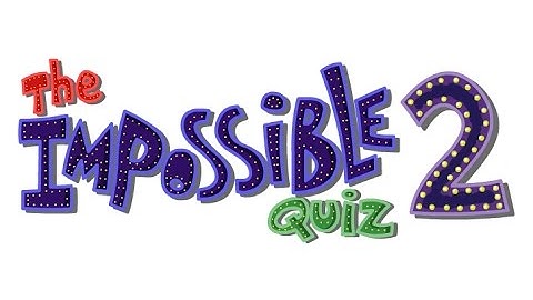 The Impossible Quiz 2- There