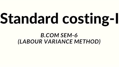 Standard Costing - I | Management Accounting |B.com sem - 06 | English Medium| Labour variance|