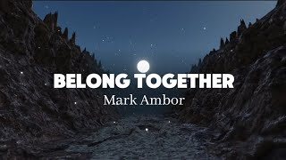 BELONG TOGETHER - Mark Ambor (lyrics)