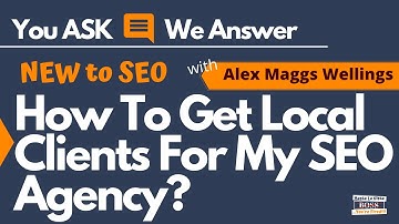 ❓ How to Get Local SEO Clients? with Alex Maggs Wellings