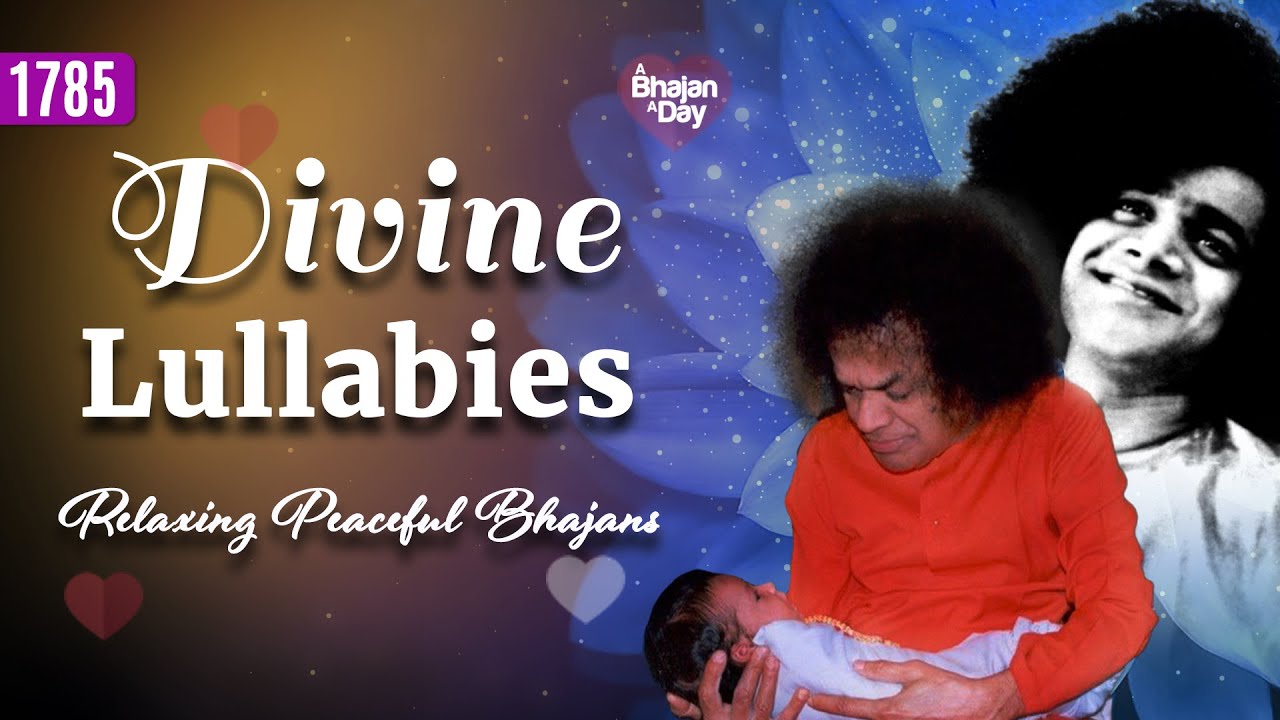 1785 - Divine Lullabies | Relaxing Peaceful Bhajans | Sri Sathya Sai Bhajans