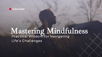 Mastering Mindfulness Practical Wisdom for Navigating Life’s Challenges  TheMotivationZone@freedom