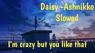 Daisy - Ashnikko slowed - I'm crazy but you like that