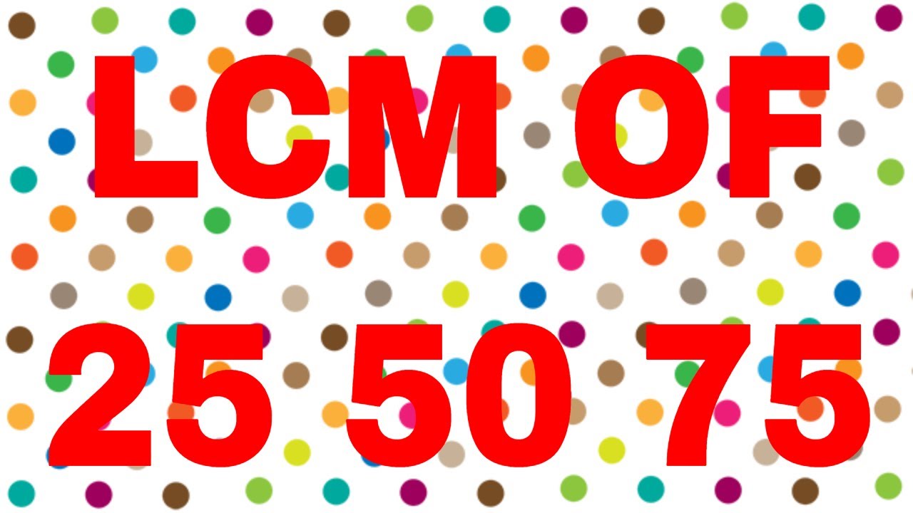 LCM Of 25 50 75 YouTube LCM Of 25 50 75 YouTube