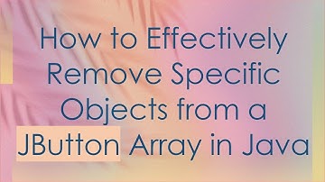 How to Effectively Remove Specific Objects from a JButton Array in Java